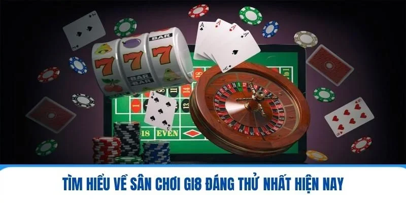 Tìm hiểu về sân chơi GI8 đáng thử nhất hiện nay